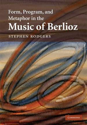 Form, Program, and Metaphor in the Music of Berlioz