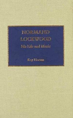 Normand Lockwood: His Life and Music
