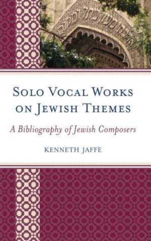 Solo Vocal Works on Jewish Themes: A Bibliography of Jewish Composers