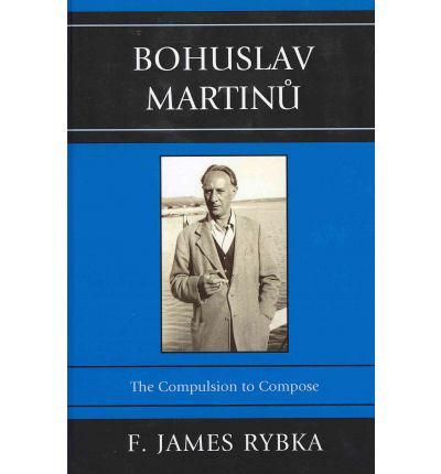 Bohuslav Martinu: The Compulsion to Compose