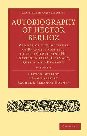 Autobiography of Hector Berlioz Volume 1