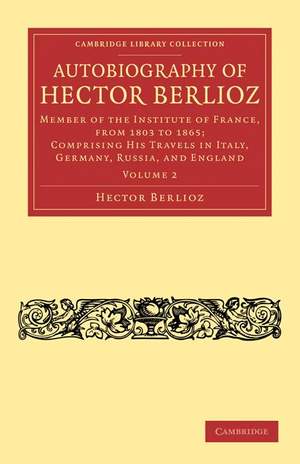 Autobiography of Hector Berlioz Volume 2