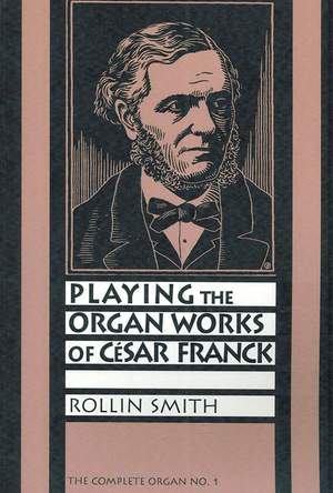 Playing the Organ Works of Cesar Franck