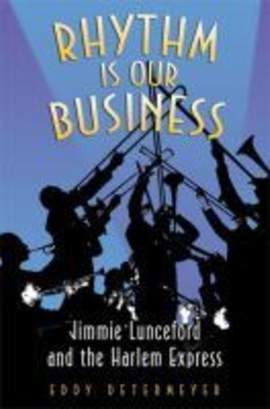 Rhythm Is Our Business: Jimmie Lunceford and the Harlem Express
