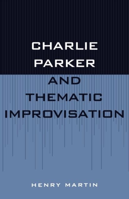 Charlie Parker and Thematic Improvisation