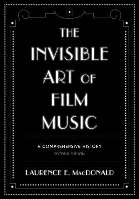The Invisible Art of Film Music: A Comprehensive History