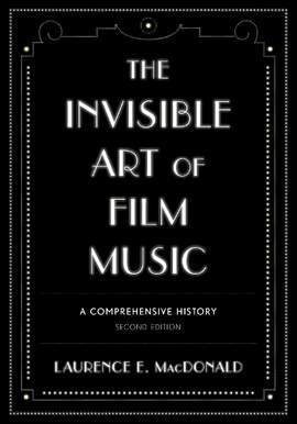 The Invisible Art of Film Music: A Comprehensive History