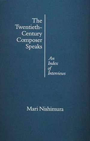The Twentieth-Century Composer Speaks: An Index of Interviews