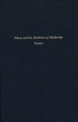 Music and the Aesthetics of Modernity: Essays