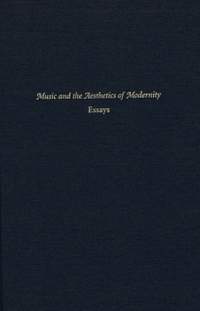 Music and the Aesthetics of Modernity: Essays