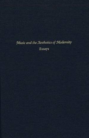 Music and the Aesthetics of Modernity: Essays