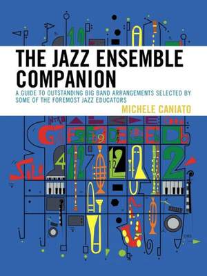 The Jazz Ensemble Companion: A Guide to Outstanding Big Band Arrangements Selected by Some of the Foremost Jazz Educators