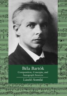 Bela Bartok: Composition, Concepts, and Autograph Sources