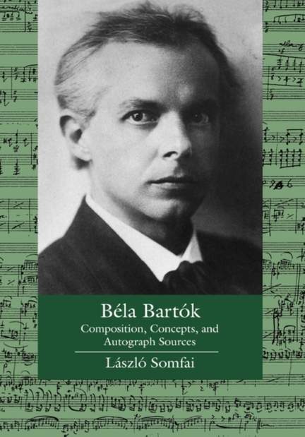 Bela Bartok: Composition, Concepts, and Autograph Sources: Volume 9