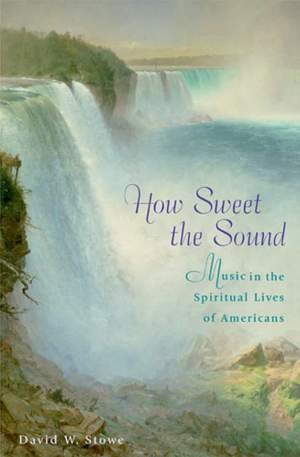 How Sweet the Sound: Music in the Spiritual Lives of Americans