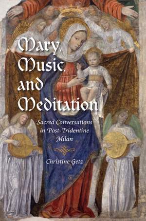 Mary, Music, and Meditation: Sacred Conversations in Post-Tridentine Milan