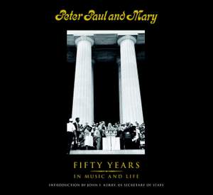 Peter Paul and Mary: Fifty Years in Music and Life