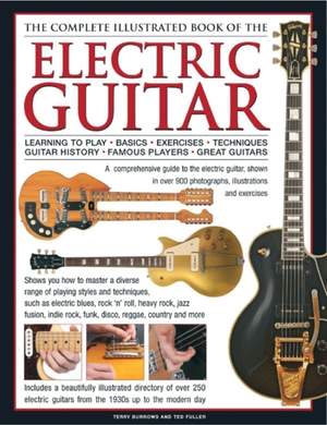Electric Guitar, The Complete Illustrated Book of The: A comprehensive guide to the electric guitar, with over 600 photographs, illustrations and exercises