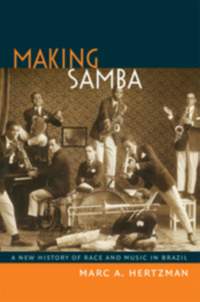 Making Samba: A New History of Race and Music in Brazil