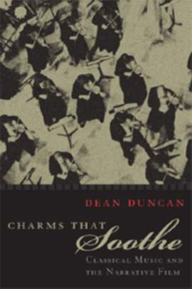 Charms That Soothe: Classical Music and the Narrative Film