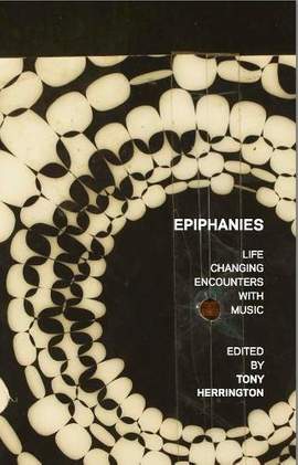Epiphanies: Life-changing Encounters With Music