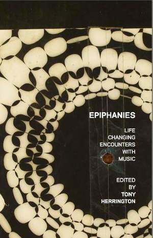 Epiphanies: Life-changing Encounters With Music