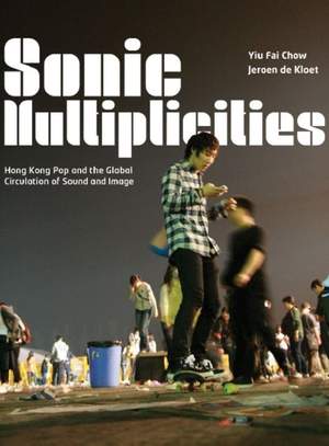 Sonic Multiplicities: Hong Kong Pop and the Global Circulation of Sound and Image