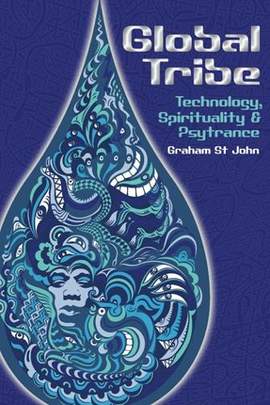 Global Tribe: Technology, Spirituality and Psytrance
