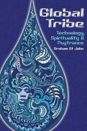 Global Tribe: Technology, Spirituality and Psytrance