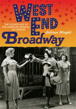 West End Broadway: The Golden Age of the American Musical in London