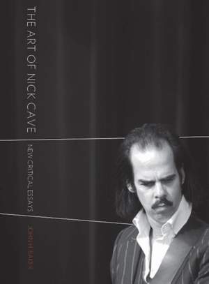 The Art of Nick Cave: New Critical Essays