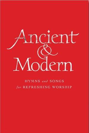 Ancient and Modern: Hymns and Songs for Refreshing worship