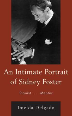 An Intimate Portrait of Sidney Foster: Pianist... Mentor