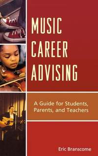 Music Career Advising: A Guide for Students, Parents, and Teachers