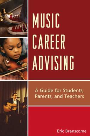 Music Career Advising: A Guide for Students, Parents, and Teachers