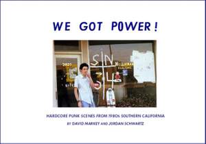 We Got Power!: Hardcore Punk Scenes from 1980s Southern California
