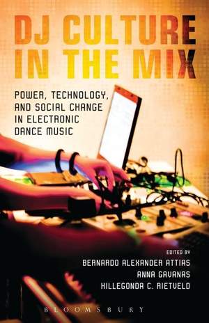DJ Culture in the Mix: Power, Technology, and Social Change in Electronic Dance Music