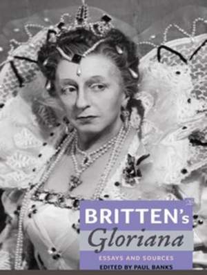 Britten's Gloriana: Essays and Sources