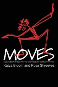 Moves: A Sourcebook of Ideas for Body Awareness and Creative Movement