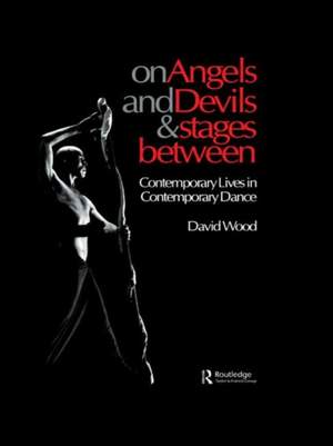 On Angels and Devils and Stages Between: Contemporary Lives in Contemporary Dance