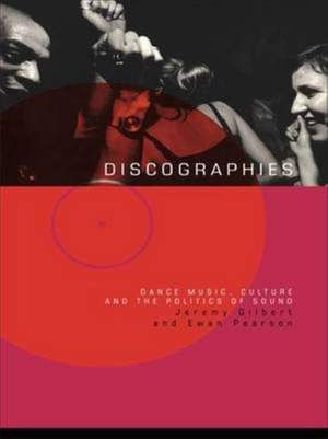 Discographies: Dance, Music, Culture and the Politics of Sound