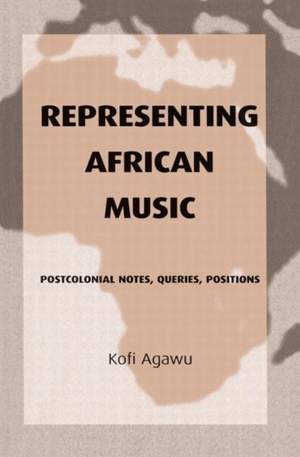 Representing African Music: Postcolonial Notes, Queries, Positions