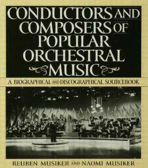 Conductors and Composers of Popular Orchestral Music: A Biographical and Discographical Sourcebook