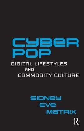 Cyberpop: Digital Lifestyles and Commodity Culture