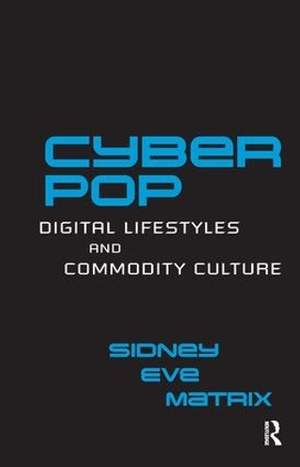 Cyberpop: Digital Lifestyles and Commodity Culture