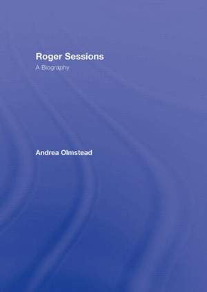 Roger Sessions: A Biography