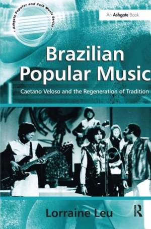 Brazilian Popular Music: Caetano Veloso and the Regeneration of Tradition