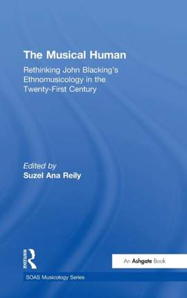 The Musical Human: Rethinking John Blacking's Ethnomusicology in the Twenty-First Century
