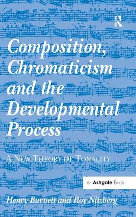 Composition, Chromaticism and the Developmental Process: A New Theory of Tonality