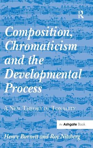 Composition, Chromaticism and the Developmental Process: A New Theory of Tonality